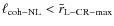 $\ell_{\rm coh-NL} < \bar{r}_{\rm L-CR-max}$