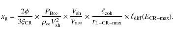 \begin{displaymath}%
x_{\rm g} = {2\phi \over 3 \xi_{\rm CR}} \times {P_{\rm B\i...
...over r_{\rm L-CR-max}} \times \ell_{\rm diff}(E_{\rm CR-max}).
\end{displaymath}