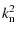 $\displaystyle k_{\rm n}^{2}$