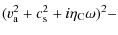 $\displaystyle (v_{\rm a}^{2} + c_{\rm s}^{2}+i \eta_{\rm C} \omega)^{2} -$