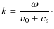 $\displaystyle k = \frac{\omega}{v_{\rm0} \pm c_{\rm s}}\cdot$