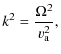 $\displaystyle k^{2} = \frac{\Omega^{2}}{v_{\rm a}^{2}},$