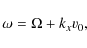 \begin{displaymath}
\omega = \Omega + k_{x} v_{0},
\end{displaymath}