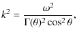 $\displaystyle k^{2} = \frac{\omega^2}{ \Gamma(\theta)^2 \cos^{2} \theta}
,$