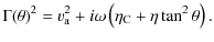 $\displaystyle \Gamma(\theta)^2=v_{\rm a}^2+i\omega\left(\eta_{\rm C}+\eta\tan^2\theta\right).$