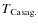 $T_{\rm Casag.}$