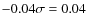 $-0.04 \sigma=0.04$