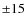 ${\pm}15$