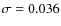 $\sigma = 0.036$