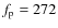 $f_{\rm p} = 272$
