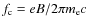 $f_{\rm c}= eB/2\pi m_{\rm e}c$