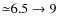 ${\simeq}6.5\rightarrow9$