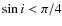 $\sin i < \pi/4$