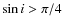 $\sin i > \pi/4$