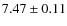 $ 7.47 \pm 0.11 $