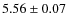 $ 5.56 \pm 0.07 $