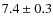 $ 7.4 \pm 0.3 $