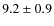$ 9.2 \pm 0.9 $