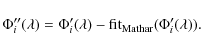 \begin{displaymath}\Phi''_i(\lambda)=\Phi'_i(\lambda)-{\rm fit_{Mathar}}(\Phi'_i(\lambda)).
\end{displaymath}