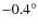 $-0.4^{\circ}$