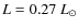 $L = 0.27~ L_\odot$