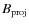 $B_{\rm proj}$