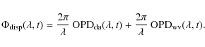 \begin{displaymath}\Phi_{\rm disp}(\lambda,t)=\frac{2\pi}{\lambda}\:{\rm OPD}_{\...
...lambda,t)+\frac{2\pi}{\lambda}\:{\rm OPD}_{\rm wv}(\lambda,t).
\end{displaymath}