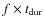 $f \times t_{\rm dur}$