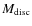 $M_{\rm disc}$