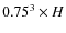$0.75^3 \times H$