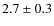 $2.7 \pm 0.3$