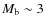 $M_{\rm b}\sim3$