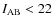 $I_{\rm AB}<22$