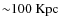 ${\sim}100~{\rm Kpc}$