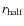 $r_{\rm half}$