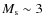 $M_{\rm s}\sim3$