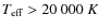 $T_{\rm eff}>20~000~K$