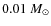$0.01~M_{\odot}$