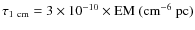 $\rm\tau_{1~cm}= 3 \times 10^{-10} \times EM~(cm^{-6}~pc)$