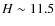 $H \sim 11.5$