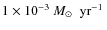 $1 \times 10^{-3}~\mbox{$M_{\odot}$ ~yr$^{-1}$ }$
