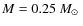 $M=0.25~\mbox{$M_{\odot}$ }$