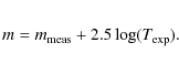 \begin{eqnarray*}m = m_{\rm meas} + 2.5 \log(T_{\rm exp}).
\end{eqnarray*}