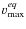${v}_{\rm max}^{eq}$