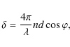 \begin{displaymath}\delta =\frac{4 \pi}{\lambda}nd \cos \varphi,
\end{displaymath}