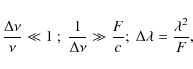 \begin{displaymath}\frac{\Delta \nu}{\nu} \ll 1 ~;~ \frac{1}{\Delta \nu} \gg \frac {F}{c}; ~ \Delta \lambda =\frac{\lambda ^2}{F},
\end{displaymath}