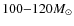 $100{-}120M_\odot$
