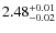 $\rm 2.48_{-0.02}^{+0.01}$