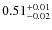 $\rm0.51_{-0.02}^{+0.01}$