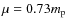 $\mu = 0.73m_{\rm p}$